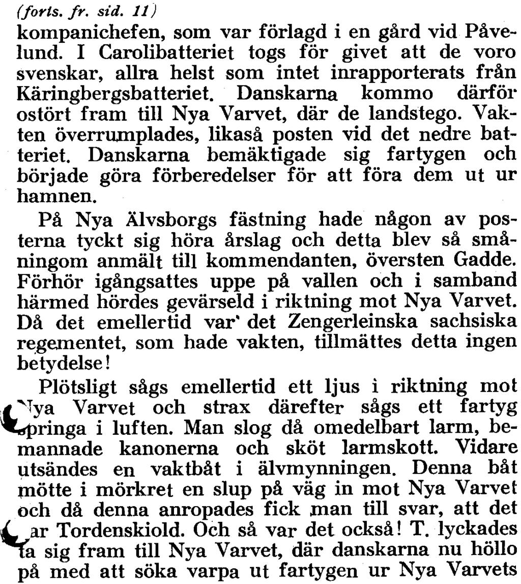 (forts. fr. sid. 11) kompanichefen, som var förlagd i en gård vid Påvelund. I Carolibatteriet togs för givet att de voro svenskar, allra helst som intet inrapporterats från Käringbergsbatteriet.