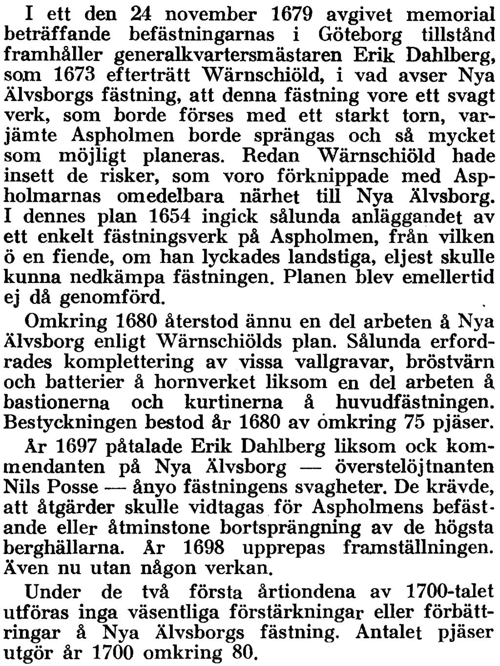Därvid utlovades en närmare skildring av Nya Älvsborgs fästning och dess strider. Arbetet å befästningarna å Kyrkogårdsholmen påbörjades år 1653 under ledning av generalkvartermästaren Wärnschiöld.