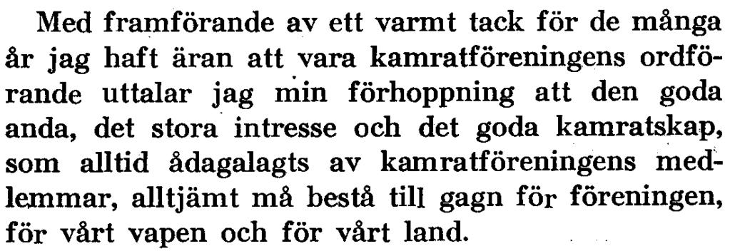 kamratskap, som alltid ådagalagts av kamratföreningens med:' lemmar, alltjämt må bestå till gagn för föreningen, kustartilleriregemente och