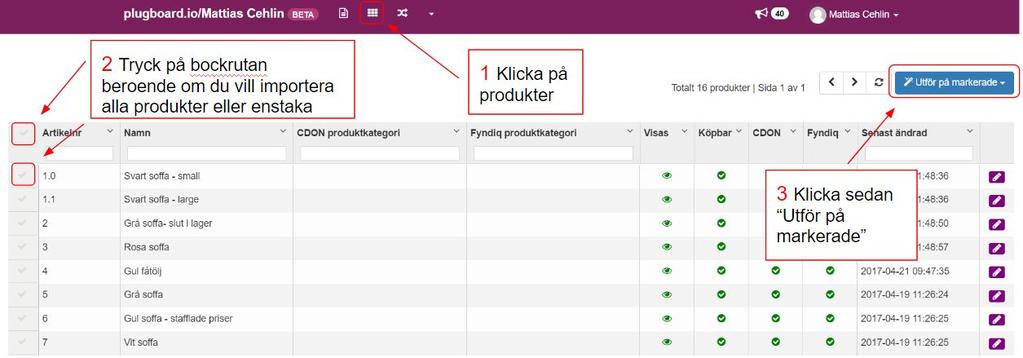 Exportera produkter till Fyndiq Detta steg gäller enbart ifall du har tidigare importerat produkter till Plugboard Steg 12. Export av produkter till Fyndiq.