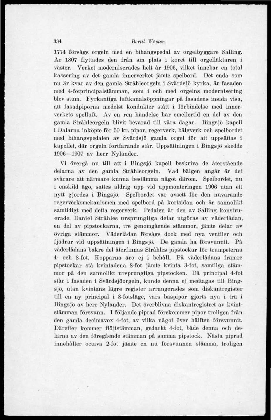 334 Bertil Wester. 1774 försågs orgeln med en bihangspedal av orgelbyggare Salling. Ar 1807 flyttades den från sin plats i koret till orgelläktaren i väster.