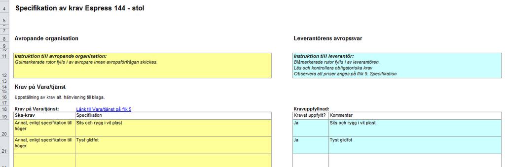 Sid 22 (36) 10 Flik 5.1 5.20 - Krav spec Observera att vid rangordnad fyller du bara i eventuella Ska-Krav. Vid förnyad konkurrensutsättning kan du fylla i både Ska-krav och Bör-krav.