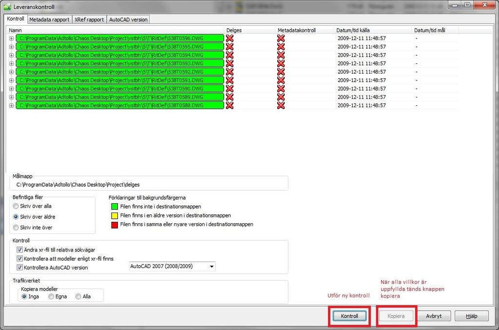 Arbeta med I fliken "Kontroll" får du via bakgrundsfärgen till filnamnet se om filen finns i målmappen och om det är nyare, äldre eller samma version som finns där sedan tidigare.