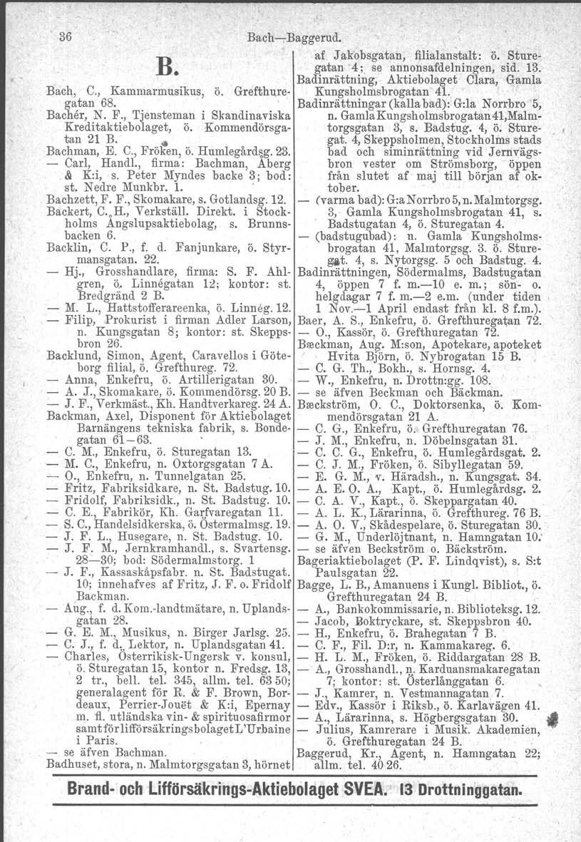 , 36 BachBaggerud..af. J ak'obsgatan, filialan~talt: Ö. Sture B. gatan 4; se aimonsafdelningen, sid. 13.." Badinrättning, Aktiebolaget Clara, Gamla Bach, C., Kammarmusikus, Ö.