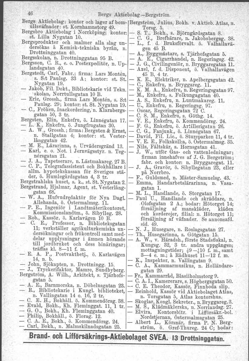 46 Bergs AktiebolagcBergström. Bergs Aktiebolag; kontor och lager af bom Bergström, Julius, Bokh, v. Aktieb. Atlas, n., ullsväfnader: st. Kornhamnstorg 49. Torsg. 5.