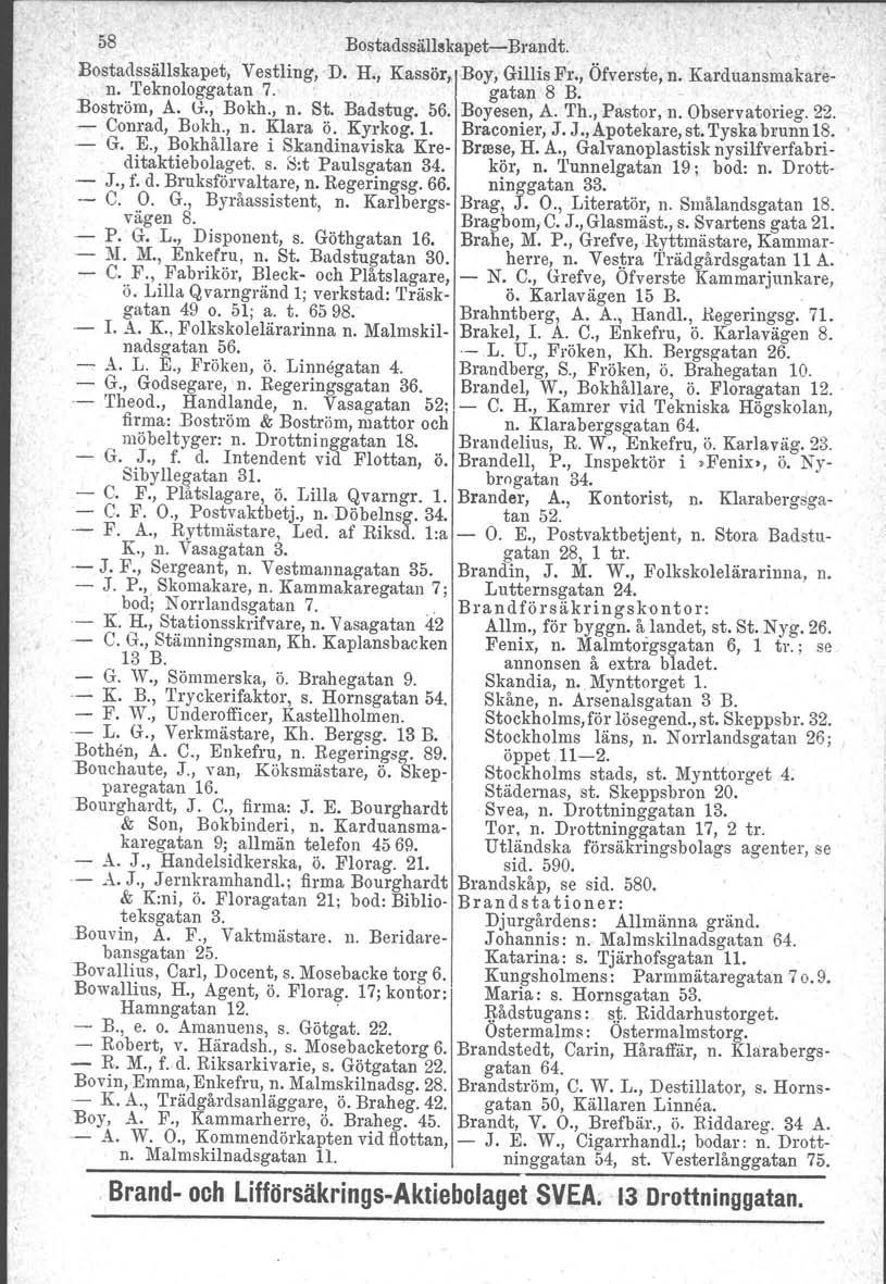 58 Bostadssällskapetc Brandt. Bostadssällskapet, Vestling, D. 'H., Kassör, Boy, Gillis F~., Öfverste, n. Karduansmakaren. Teknologgatan 7. gatan 8 B..Boström, A. u., Bokh., n. St. Badstug. 56.