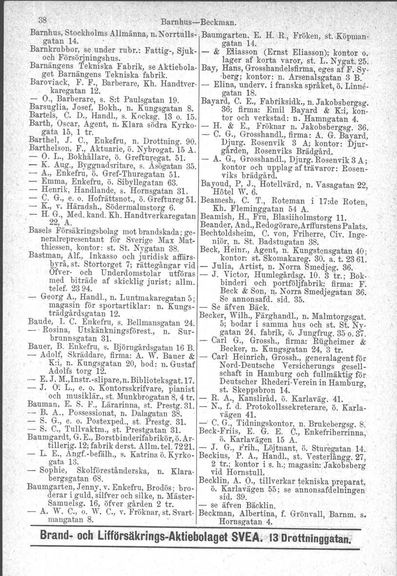 38 Barnhus Beckman., \ Barnhus, Stockholms Allmänna, n. N orrtulls. Baumgarten, E. H. R., Fröken, st. Köpman. gatan 14. gatan 14. Barnkrubbor, se.under rubr.