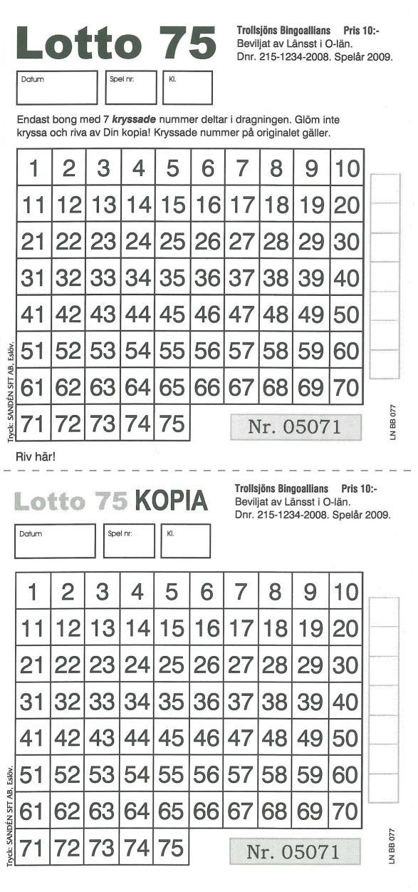 Övriga Bingovarianter Lotto 75 Spelet där man väljer sina lyckonummer. Spelaren kryssar 7 nummer på sin Lottobong och lämnar originalet till arrangören och behåller kopian till spelet.