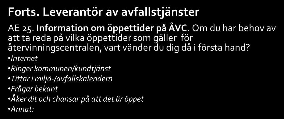 Samtliga frågor 4(4) Förklaring till koder för frågetyper: B = betyg, AE = alternativ enval, YN = Ja eller nej, F = fritext Leverantör av avfallstjänster Hur nöjd är du med 5-gradig betygsskala där: