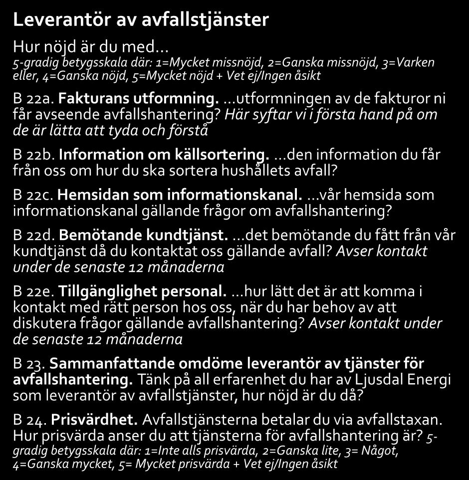 Här syftar vi i första hand på om de är lätta att tyda och förstå B 22b. Information om källsortering....den information du får från oss om hur du ska sortera hushållets avfall? B 22c.