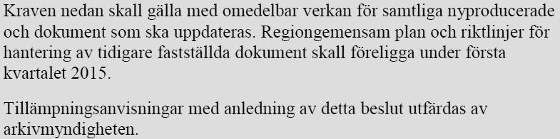 4 (12) dock rekommendationer för hur även dessa i möjligaste mån kan anpassas till kraven. De krav som framgår i beslutet gäller från och med beslutsdatum (2014-10- 13).