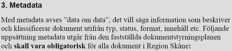 5 (12) Krav på metadata Metadata som det definieras i beslutet ska knytas till alla typer av dokument i.