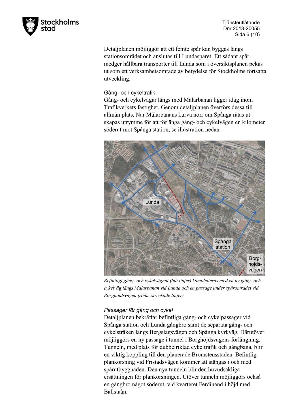 T jänsteutlåtande D nr 2013-20055 Sida 6 ( 10 ) D etaljplan en möjliggör att ett femte spår kan byggas längs stationsområdet och anslutas till Lundaspåret.