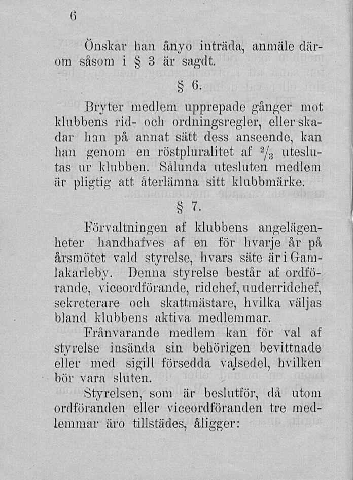 6 Önskar han ånyo inträda, anmäle därom såsom i 3 är sagdt. 6.