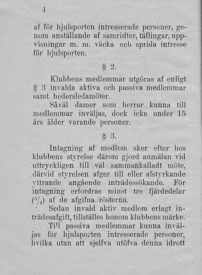 4 af för hjulsporten intresserade personer, genom anställande af samridter, täflingar, uppvisningar m. m. väcka och sprida intresse för hjulsporten. 2.