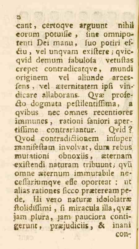 2 cant, certoqve arguunt nihii «orura potuiile, iine omnipotenn Dci manu, iuo potiri «f* éiu, vel unqvam exiftere,' qvicqvid demum fabuloia vetuftas crepet contradicatqve, mundi originem vel aliunde