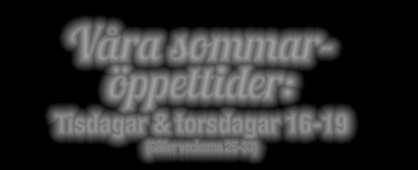 Sune, tel 070-317 49 19 Våra sommaröppettider: Tisdagar & torsdagar 16-19 LYCKSELE (Gäller veckorna 25-33) I SAMARBETE MED Bergstigen 8 LYCKSELE Telefon 0950-156 00 www.pingstkyrkanssecondhand.