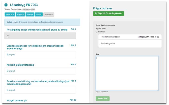 1. Logga in i ditt vårdsystem och välj det intyg som frågan avser. Se avsnitt 3 för detaljer om inloggning. I Webcert visas alla frågor och svar som hör till intyget till höger om intyget.