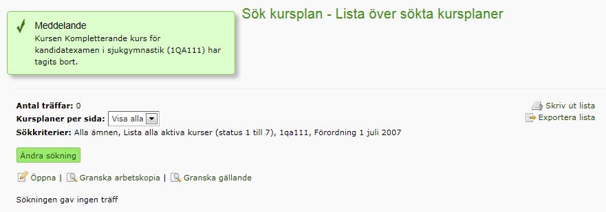 Sök fram kursplanen i fliken Sök/Redigera kursplan och klicka på soptunnan längst till höger. 2. Klicka på Ok när du får frågan om du vill ta bort kursplanen. 3.