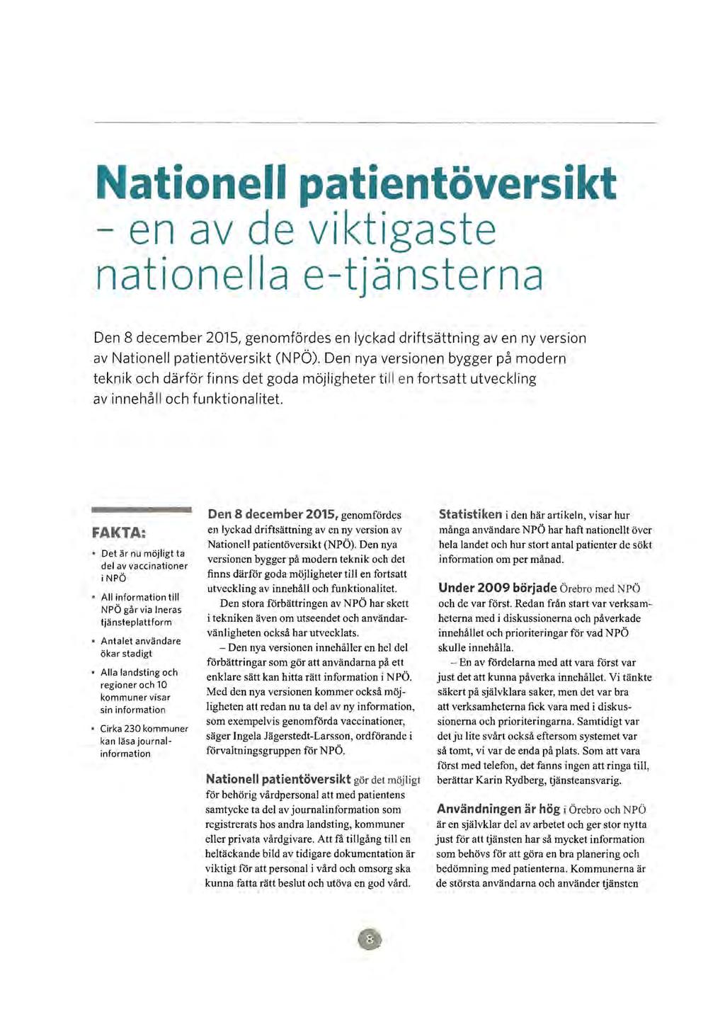 Nationell patientöversikt en av de viktigaste nationella e-tjänsterna Den 8 december 2015, genomfördes en lyckad driftsättning av en ny version av Nationell patientöversikt (N PÖ).