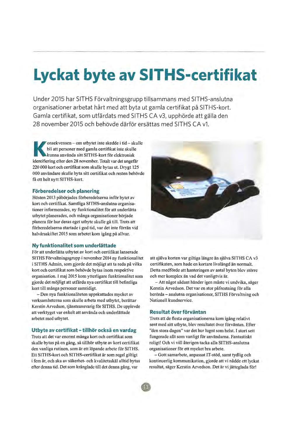 Lyckat byte av SITHS-certifikat Under 2015 har SITHS Förvaltningsgrupp tillsammans med 51THS-anslutna organisationer arbetat hårt med att byta ut gamla certifikat på SITHS-kort.