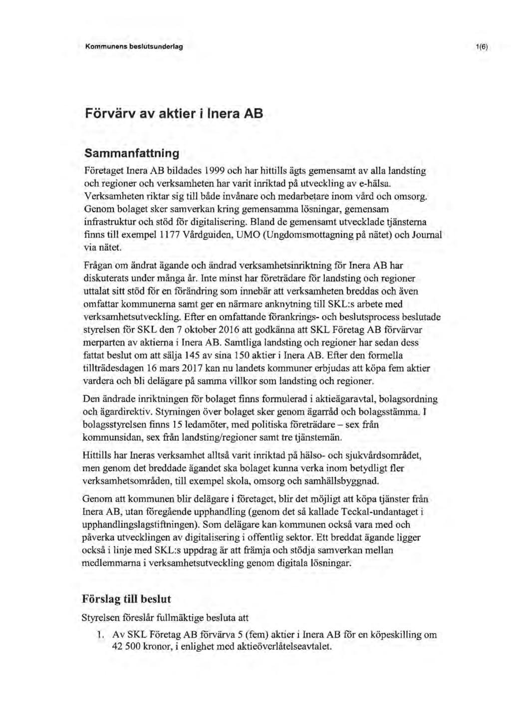 Kommunens beslutsunderlag 1(6) Förvärv av aktier i lnera AB Sammanfattning Företaget Inera AB bildades 1999 och har hittills ägts gemensamt av alla landsting och regioner och verksamheten har varit