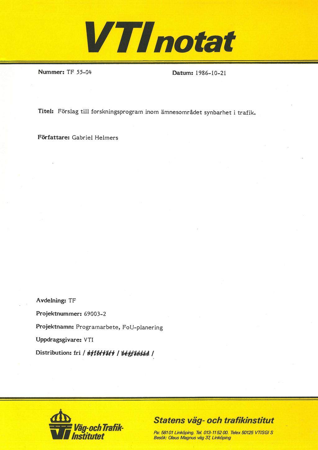 VTInotat Nummer: TF 55-04 Datum: 1986-10-21 Titel: Förslag till forskningsprogram inom ämnesområdet synbarhet i trafik.