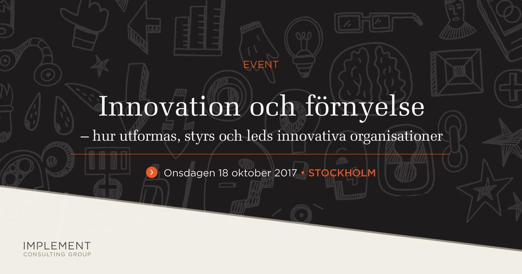 Välkommen till nästa seminarium i oktober på temat: Innovation och förnyelse hur utformas, styrs och leds innovativa organisationer