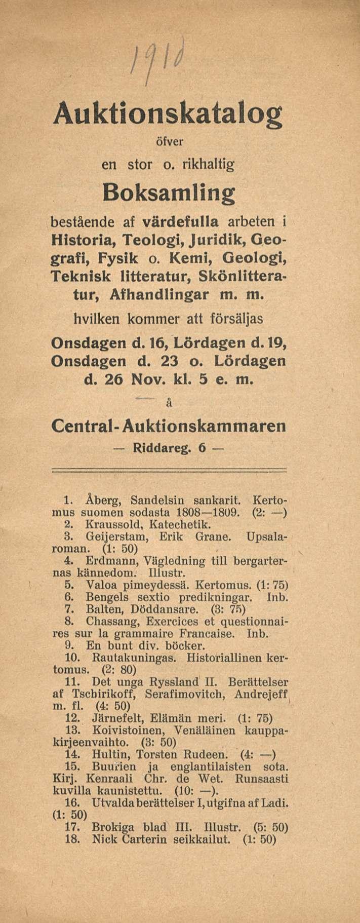 Auktionskatalog öfver en stor o. rikhaltig Boksamling bestående af värdefulla arbeten i Historia, Teologi, Juridik, Geografi, Fysik o.