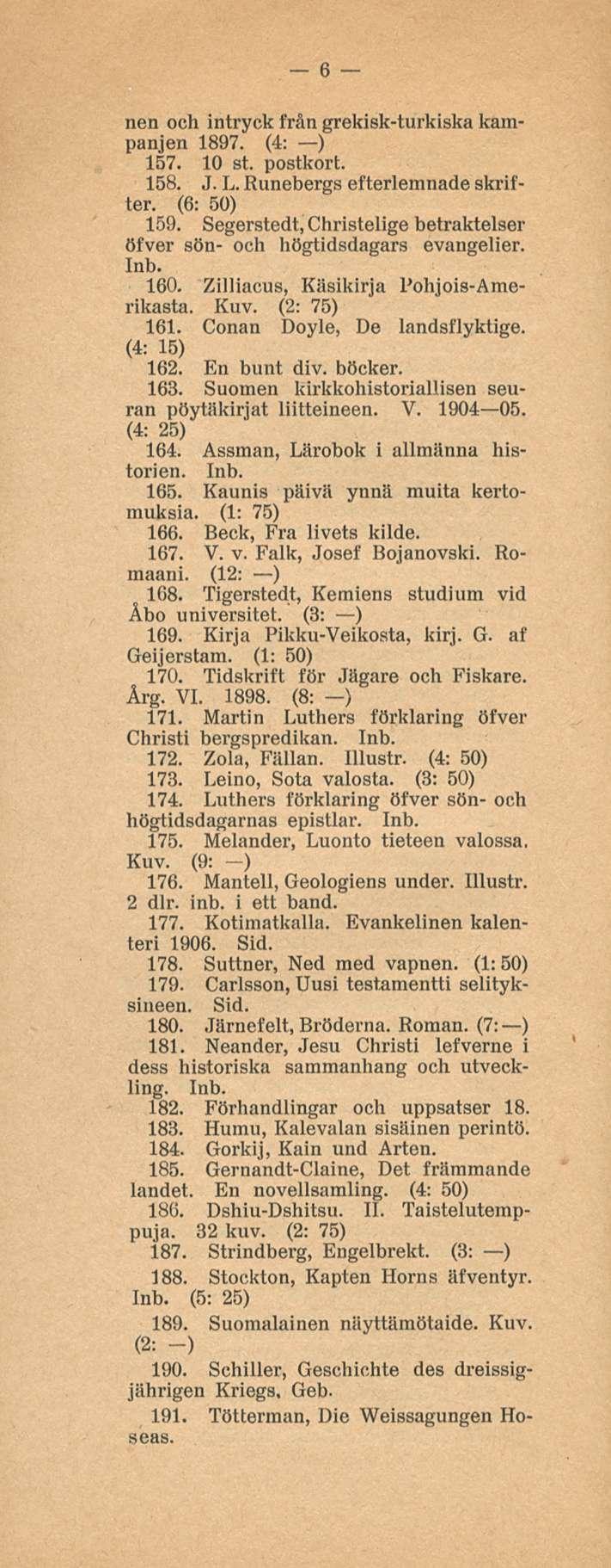 6 nen och intryck från grekisk-turkiska kampanjen 1897. (4: ) 157. 10 st. postkort. 158. J. L. Runeberg efterlemnade skrifter. (6: 50) 159.