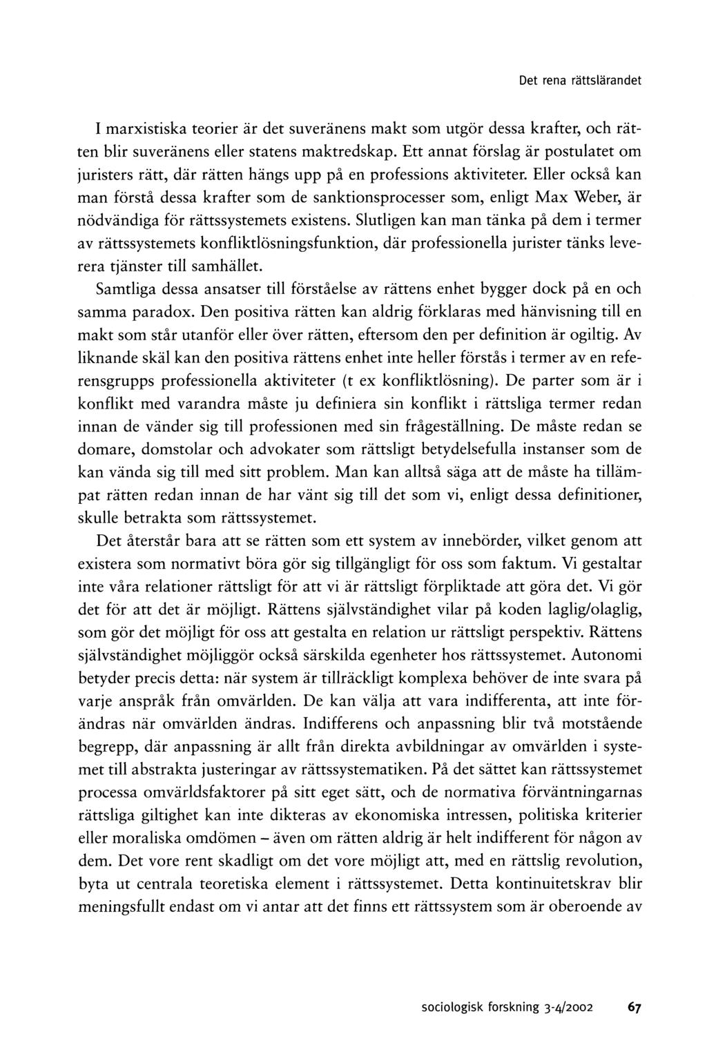 D et rena rä ttslä ra n d et I marxistiska teorier är det suveränens makt som utgör dessa krafter, och rätten blir suveränens eller statens maktredskap.