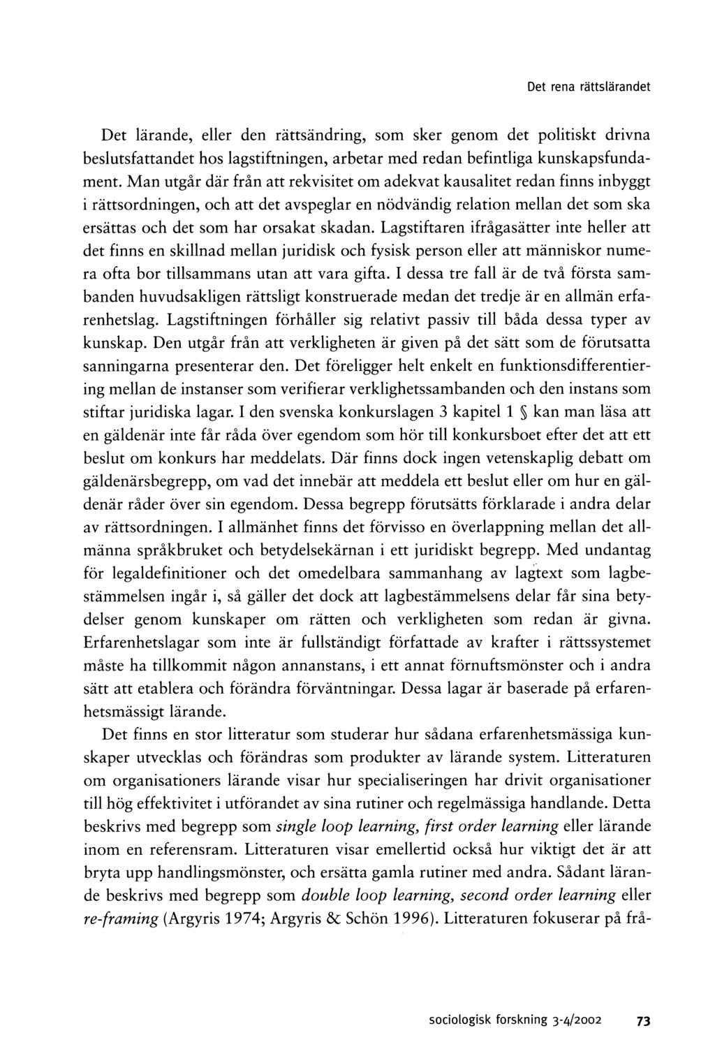 D et rena rä ttslä ra n d et Det lärande, eller den rättsändring, som sker genom det politiskt drivna beslutsfattandet hos lagstiftningen, arbetar med redan befintliga kunskapsfundament.