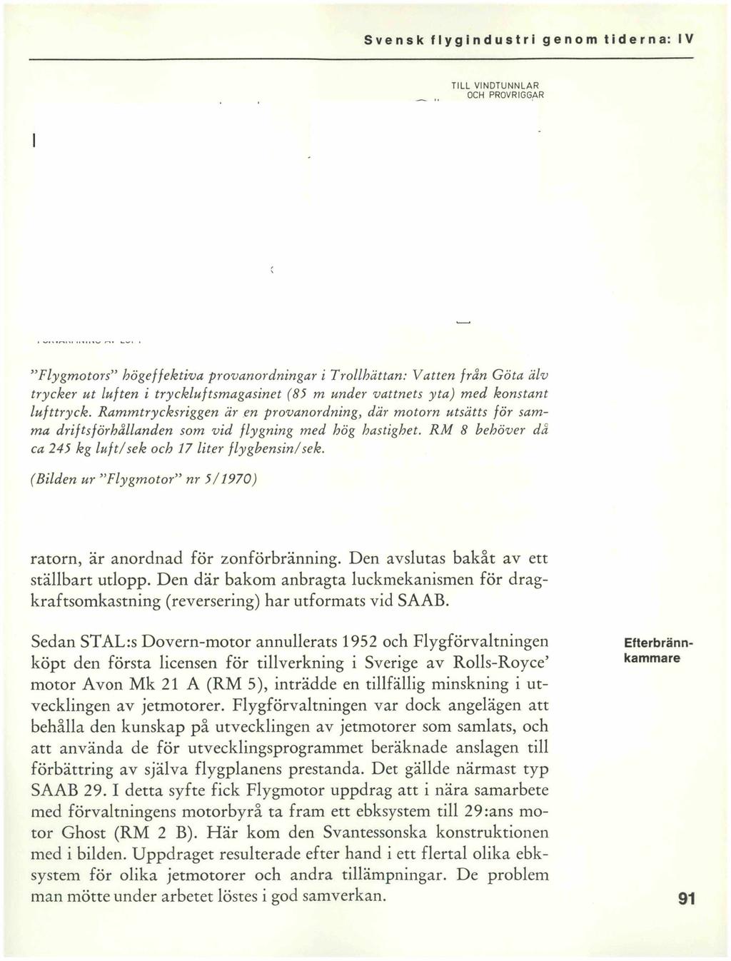 TILL VINDTUNNLAR OCH PROVRIGGAR MOTOR LJUDDÄMPARE LADDNINGS- KOMPRESSOR LUFTIN- JEKTORl 35 KG LUFT/SEK LUFTKOMPRESSOR FRAN TRYCK- LUFTMAGASIN ^----- -175 KG LUFT/SEK TRYCKLUFTMAGASINET RYMMER 130 TON