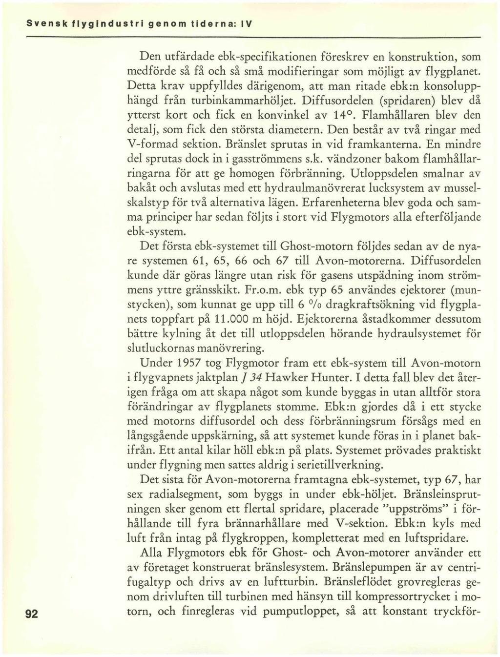 S ve n s k f I y g i n d u s t r i genom tiderna: IV 92 Den utfärdade ebk-specifikationen föreskrev en konstruktion, som medförde så få och så små modifieringar som möjligt av flygplanet.