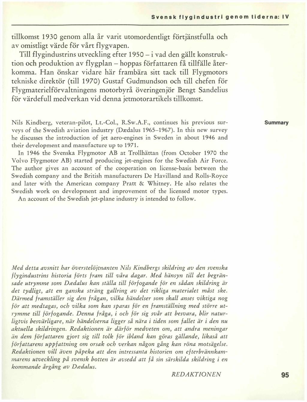 tillkomst 1930 genom alla år varit utomordentligt förtjänstfulla och av omistligt värde för vårt flygvapen.