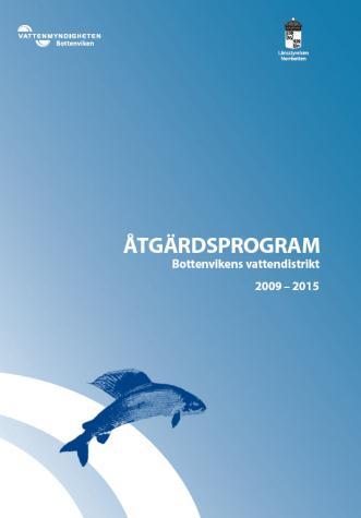 Vattenmyndigheternas åtgärdsprogam 2009-2015 Uppdrag (styrmedelsåtgärder) som riktar sig till myndigheter och kommuner. Dessa ska årligen rapportera till vattenmyndigheterna hur arbetet går.