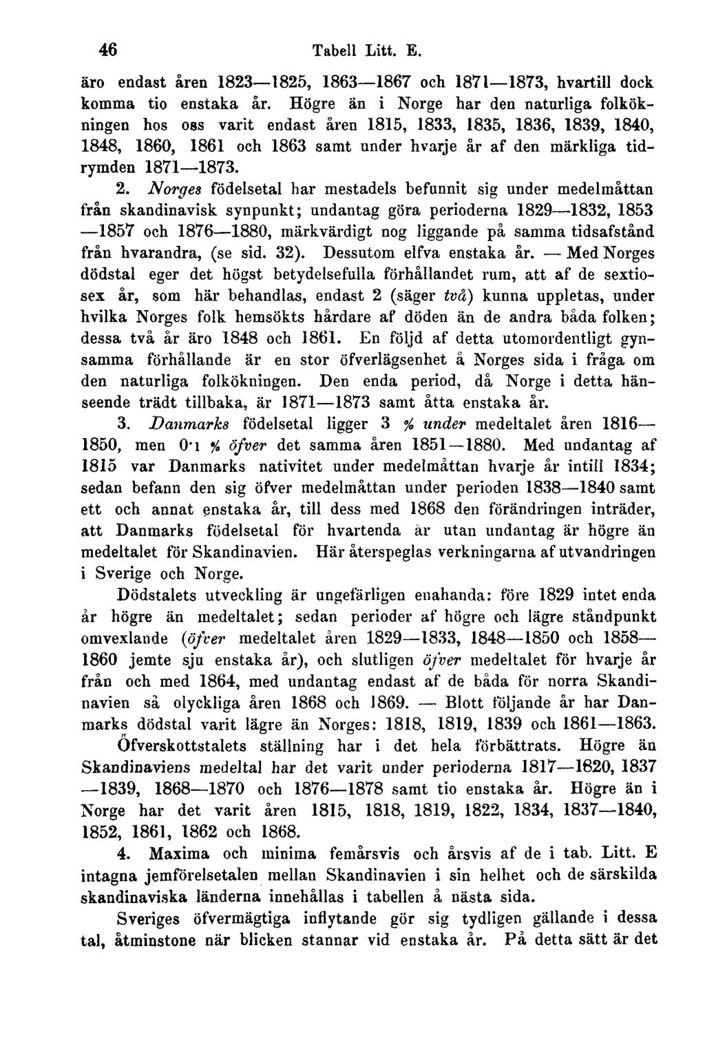 46 Tabell Litt. E. äro endast åren 1823 1825, 1863 1867 och 1871 1873, hvartill dock komma tio enstaka år.
