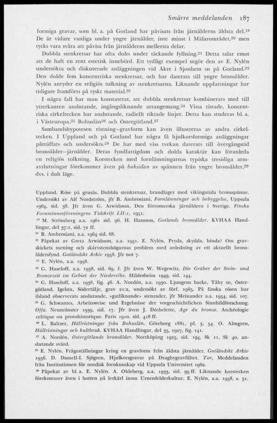 Smärre meddelanden 187 formiga gravar, som bl. a. pä Gotland har påvisats frän järnålderns äldsta del.