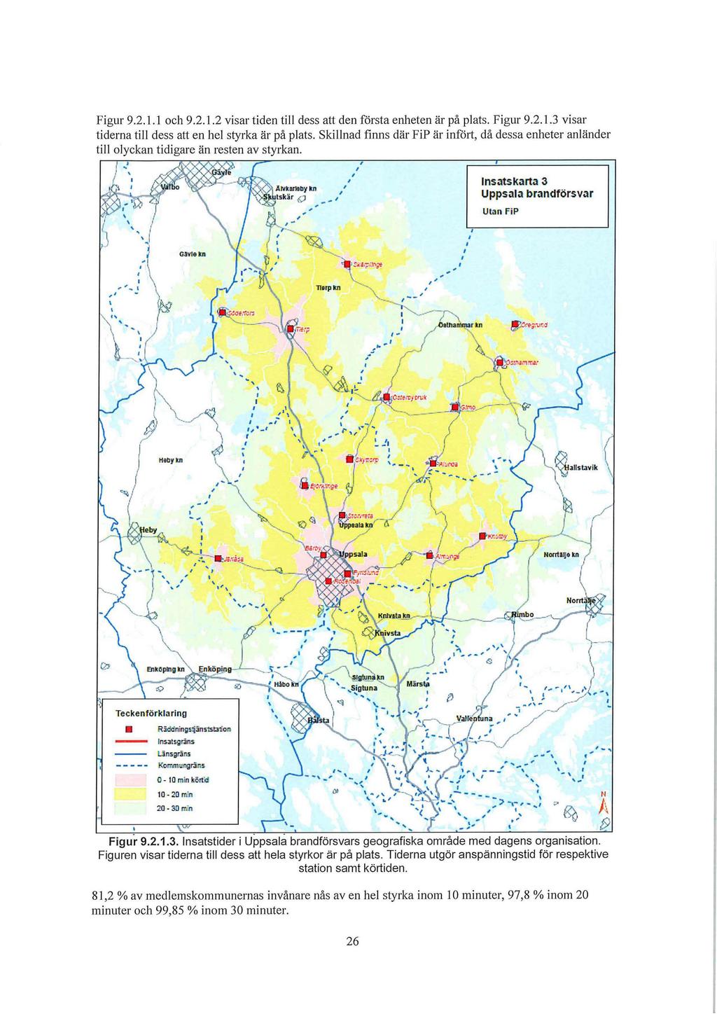 Figur 9.2.1.1 och 9.2.1.2 visar tiden till dess att den första enheten är på plats. Figur 9.2.1.3 visar tiderna till dess att en hel styrka är på plats.