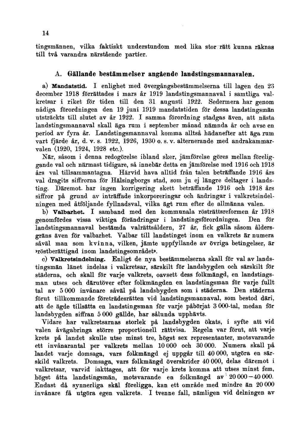 14 tingsmännen, vilka faktiskt understundom med lika stor ratt kunna räknas till två varandra närstående partier. A. Gällande bestämmelser angående landstingsmannavalen. a) Mandatstid.
