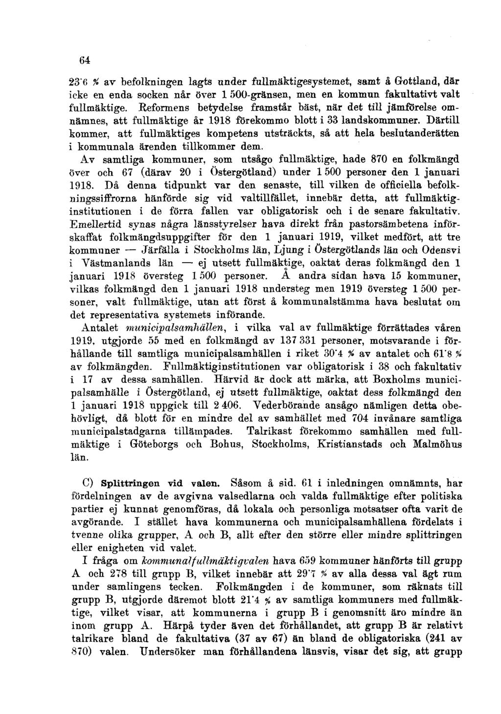 64 23'6 % av befolkningen lagts under fullmäktigesystemet, samt å Grottland, där icke en enda socken når över 1 500-gränsen, men en kommun fakultativt valt fullmäktige.