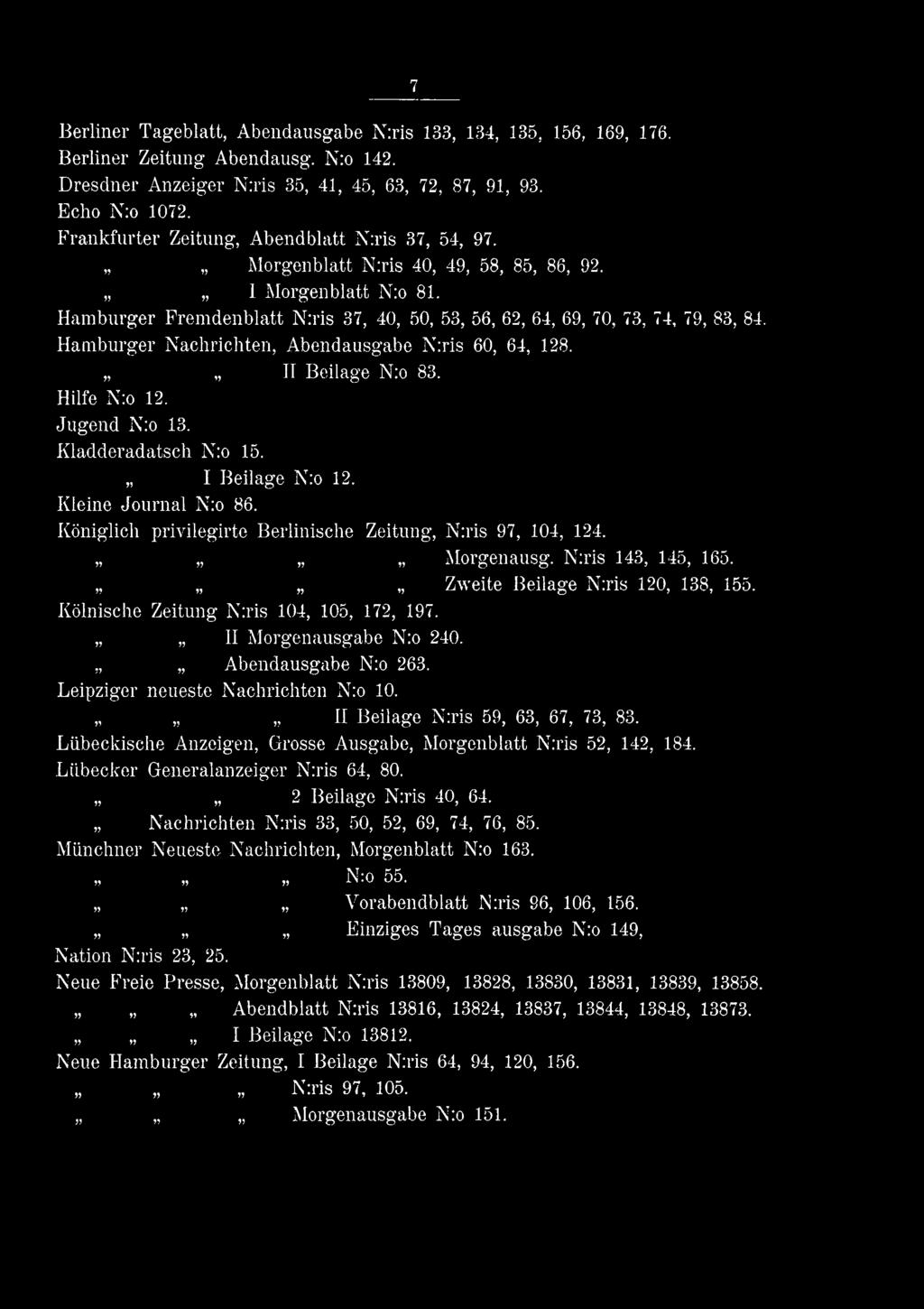 II Morgenausgabe N:o 240. Abendausgabe N:o 263. Leipziger neueste Nachrichten N:o 10. II Beilage N:ris 59, 63, 67, 73, 83. Liibeckische Anzeigen, Grosse Ausgabe, Morgenblatt N:ris 52, 142, 184.