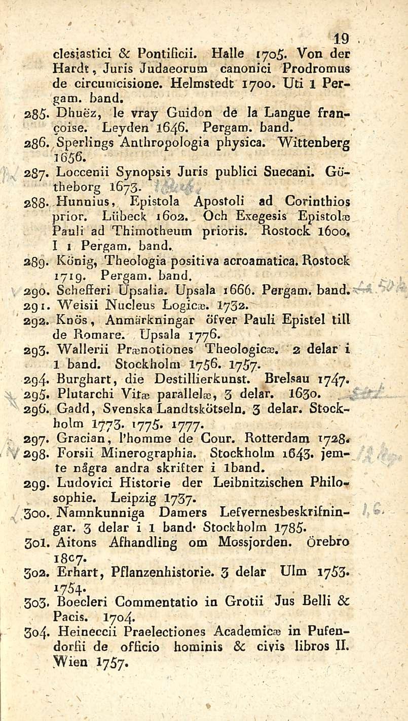 .. 19 clesjastici & Pontificii. Halle 1705- Von der Hardt, Juris Judaeorum canonici Prodromus de circumcisione. Helmstedt 1700. Uti 1 Pergatn. band. a85- Dhuez, Ie vray Guidon de la Langue francoise.