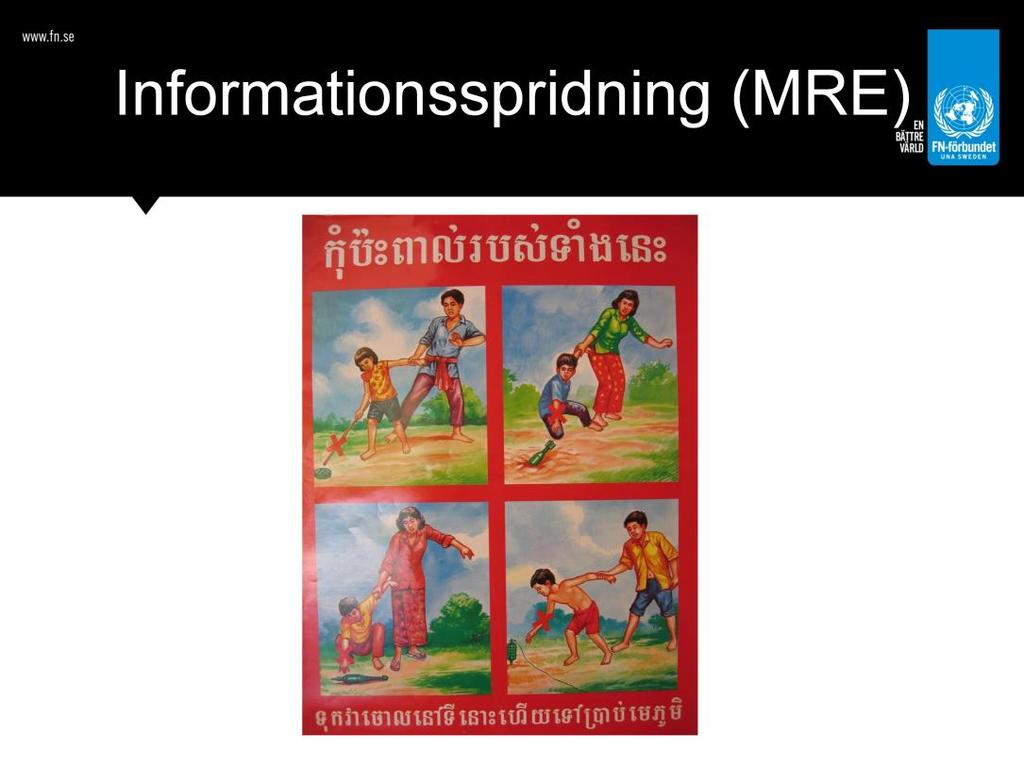 En annan av FN:s pelare i arbetet mot minor är upplysning och utbildning till människor i mindrabbade områden. Det här brukar kallas MRE, Mine Risk Education.