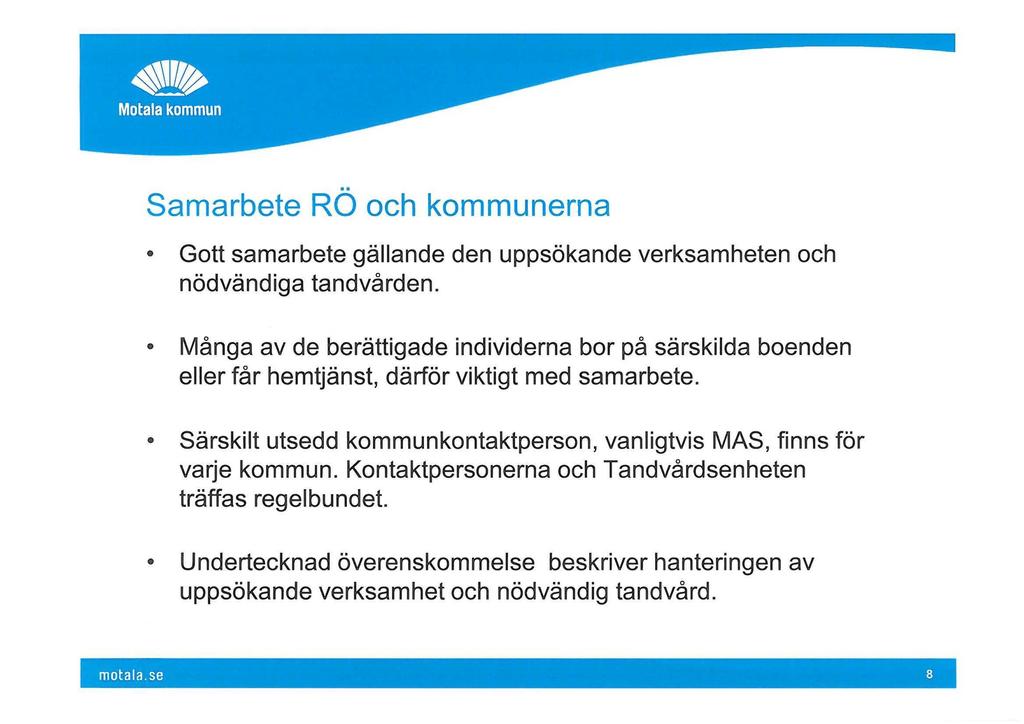 Samarbete RO och kommunerna Gott samarbete gällande den uppsökande verksamheten och nödvändiga tandvården.