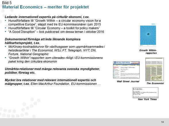 Bilaga 8d Den risk som har identifierats är att redovisade fakta och slutsatser inte är förankrade när de publiceras, och därför inte mottas väl av alla intressentgrupper.