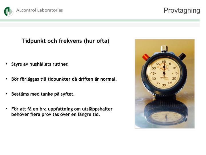 7 När? Vid provtagning av enskilda avloppsanläggningar är det bra om provtagningen sker vid, eller i anslutning till, normala driftförhållanden.