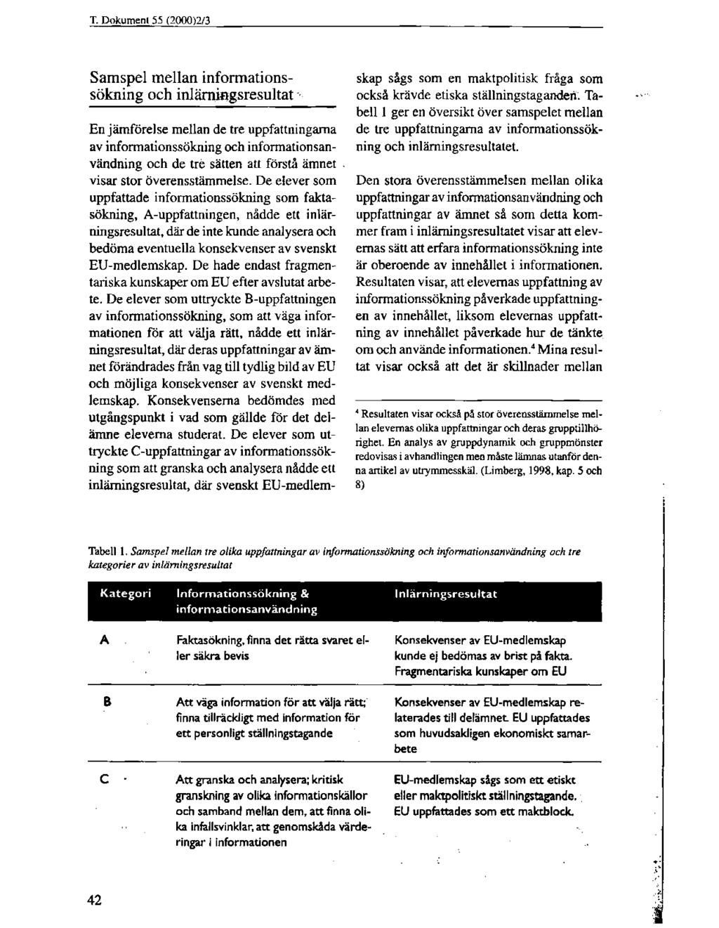 T. Dokumcnl 55 (2000)2/3 Samspel mellan informationssökning och inlärningsresultat En jämförelse mellan de tre uppfattningarna av informationssökning och informationsanvändning och de tre sätten att