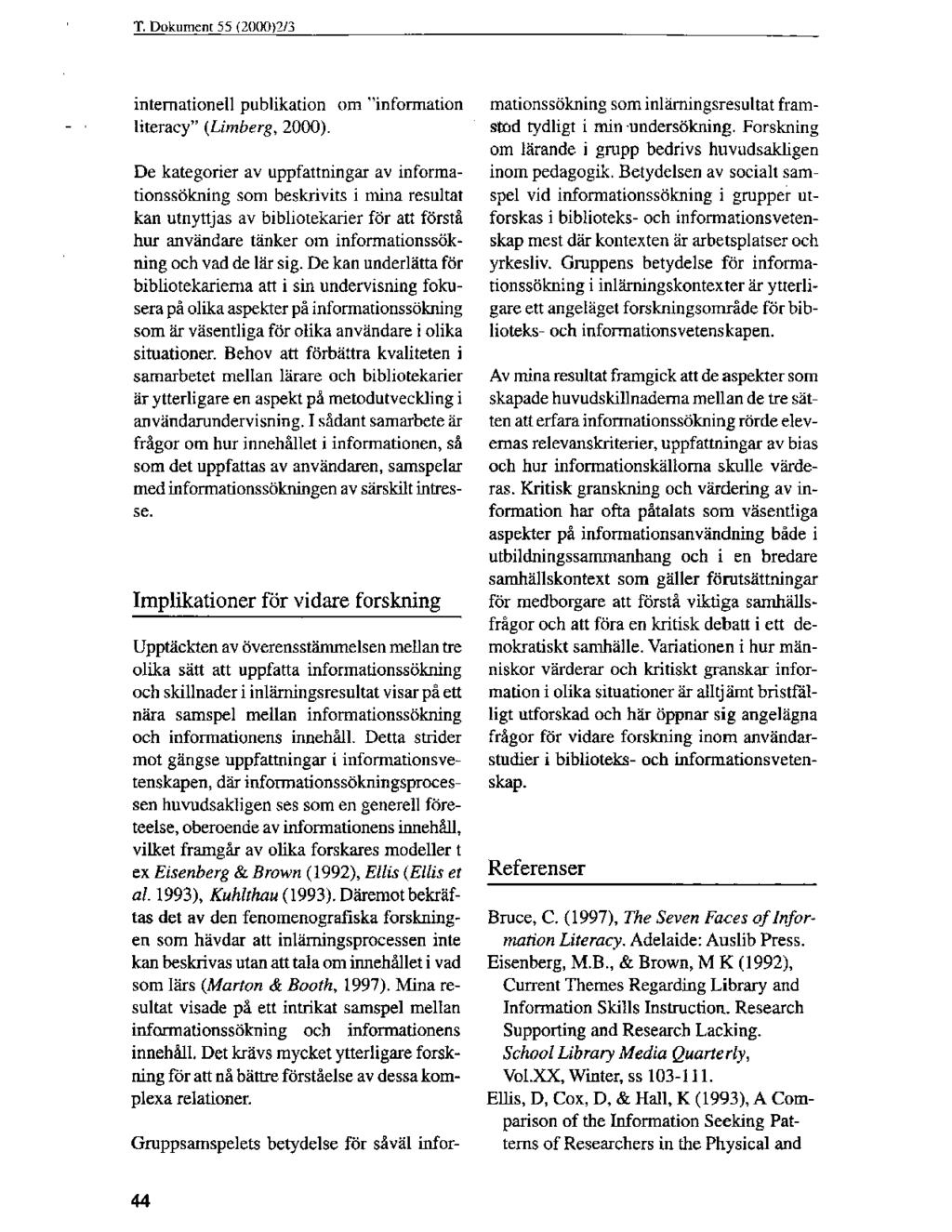 T. Dokument 55 (20(10)2/3 internationell publikation om "information literacy" (Limberg, 2000).