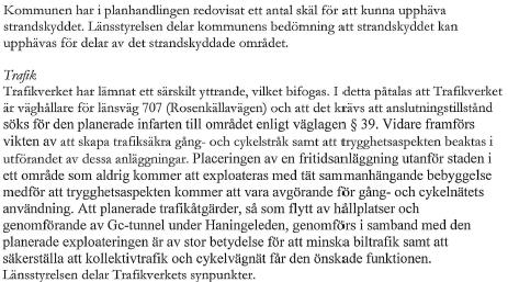 Kommunen anser liksom Länsstyrelsen att strandskyddet beaktas, det säkras genom gc-vägens placering, samt säkerställs ytterligare genom